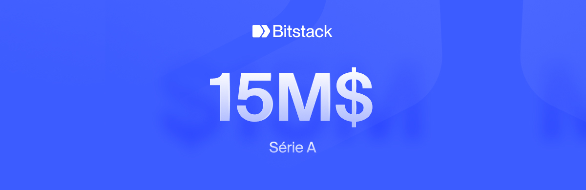 Bitstack lève 15 millions de dollars en Série A.