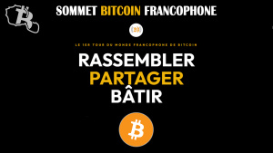 Le premier Sommet Bitcoin Francophone entièrement en ligne débarque afin de réunir trois continents à la fois.